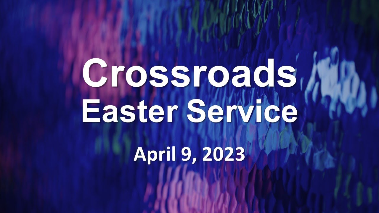 Crossroads easter service 2023