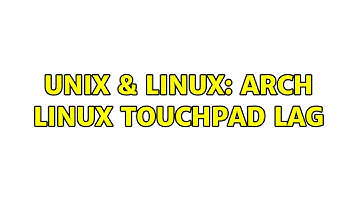 Unix & Linux: Arch linux touchpad lag