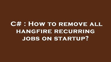 C# : How to remove all hangfire recurring jobs on startup?