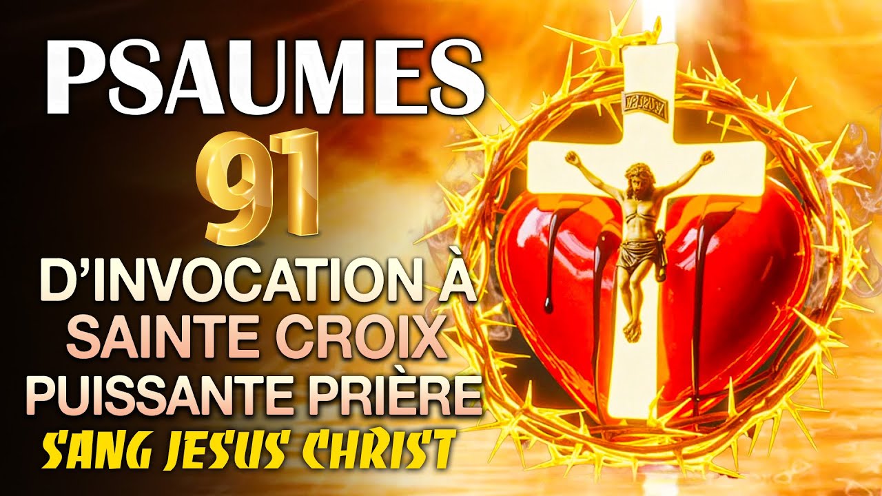 PSAUMES 91 Prière à la SAINTE CROIX de JÉSUS CHRIST 🙏 Prière de Protection Divine Très Puissante