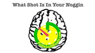 What Shot Is In Your Noggin - Pickleball Minute