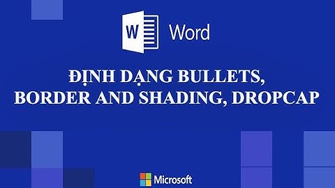 ĐỊNH DẠNG BULLETS, BORDER AND SHADING, DROPCAP