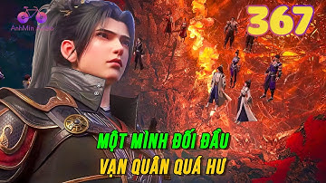 Đấu Phá Thương Khung Vô Thượng Cảnh Giới Tập 367 | Một mình đối đầu vạn quân Quá Hư