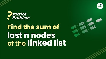 Find the sum of last n nodes of  the linked list | School Practice Problem | GeeksforGeeks