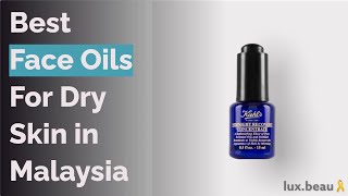 12 Best Face Oils For Dry Skin In Malaysia