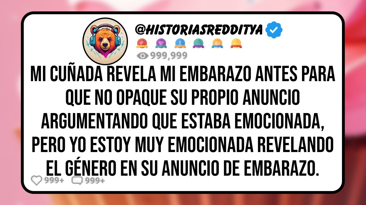 Mi CUÑADA Revela Antes mi Embarazo para que No Opaque el Suyo Más Adelante Diciendo que lo Hizo...