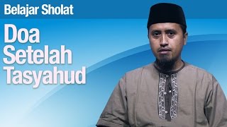 Tata Cara Sholat #56: Doa Setelah Tasyahud Akhir Bagian 7 - Ustadz Abdullah Zaen, MA