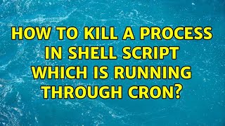 Famous Unix & Linux: How to kill a process in shell script which is running through cron? (3 Solutions!!) Net Worth