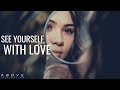 SEE YOURSELF WITH LOVE | Love Yourself The Way God Loves You - Inspirational & Motivational Video