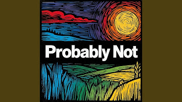 Probably Not