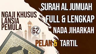 NGAJI SURAH AL JUMUAH FULL LENGKAP NADA JIHARKAH PELAN HURUF EXTRA BESAR