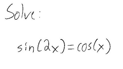 Trigonometric Equation: Solve sin (2x) = cos (x)