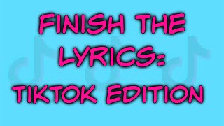 Finish The Lyrics: TikTok Edition