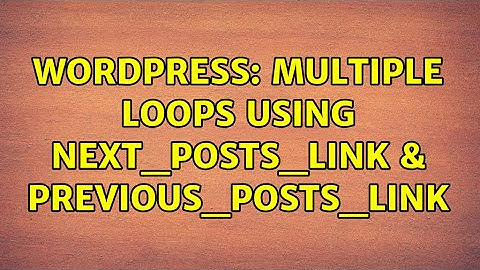 Wordpress: Multiple loops using next_posts_link & previous_posts_link