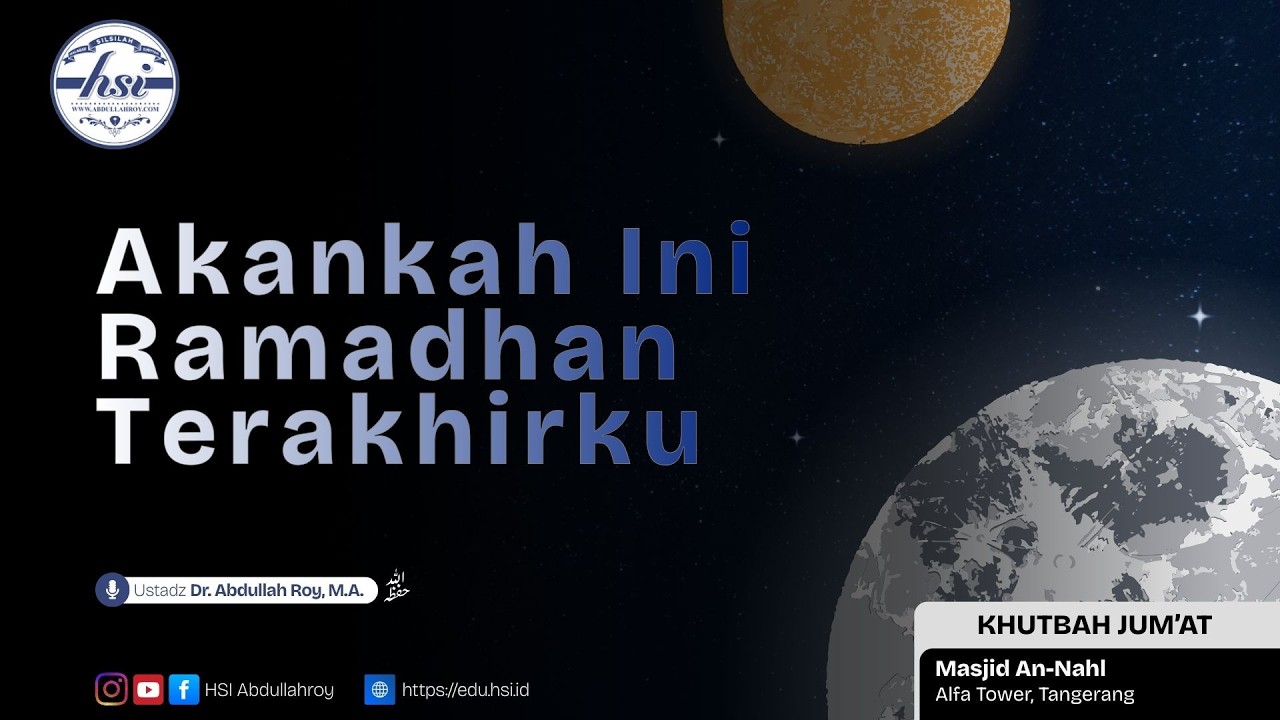 Khutbah Jum'at | Akankah Ini Ramadhan Terakhirku | Ustadz Dr. Abdullah Roy, M.A.