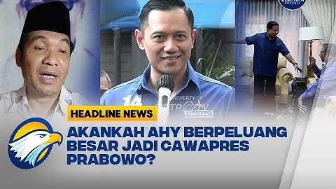 Akankah AHY Punya Peluang Besar Jadi Cawapres Prabowo ?