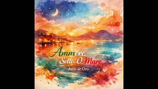 Arco de Oro- Ammore sotto ‘O Mare 