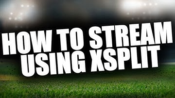 HOW TO STREAM USING XSPLIT!