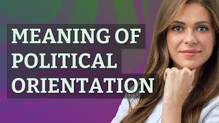 Political orientation | meaning of Political orientation