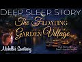 Deep Sleep Story 🌺 THE FLOATING GARDEN VILLAGE 🌙 Bedtime Story for Adults (female voice)