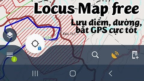 Làm quen với Locus Map free, phần mềm hỗ trợ khảo sát thực địa tuyệt hay