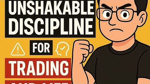 "How to Build Unshakable Discipline for Trading and Life"