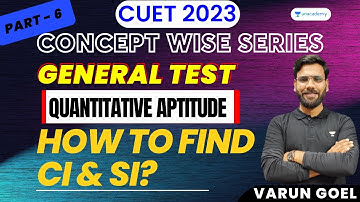 How to Find CI and SI? Part- 6 | CUET 2023 | General Test | Quantitative Aptitude | Varun Goel