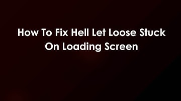 How To Fix Hell Let Loose Stuck On Loading Screen