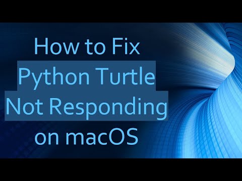 How to Fix Python Turtle Not Responding on macOS