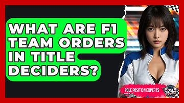 What Are F1 Team Orders In Title Deciders? - Pole Position Experts