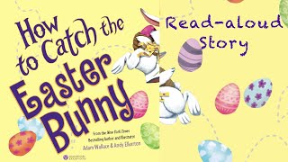 Kids Book Read: HOW TO CATCH THE EASTER BUNNY by Adam Wallace | Easter Day Stories for Kids