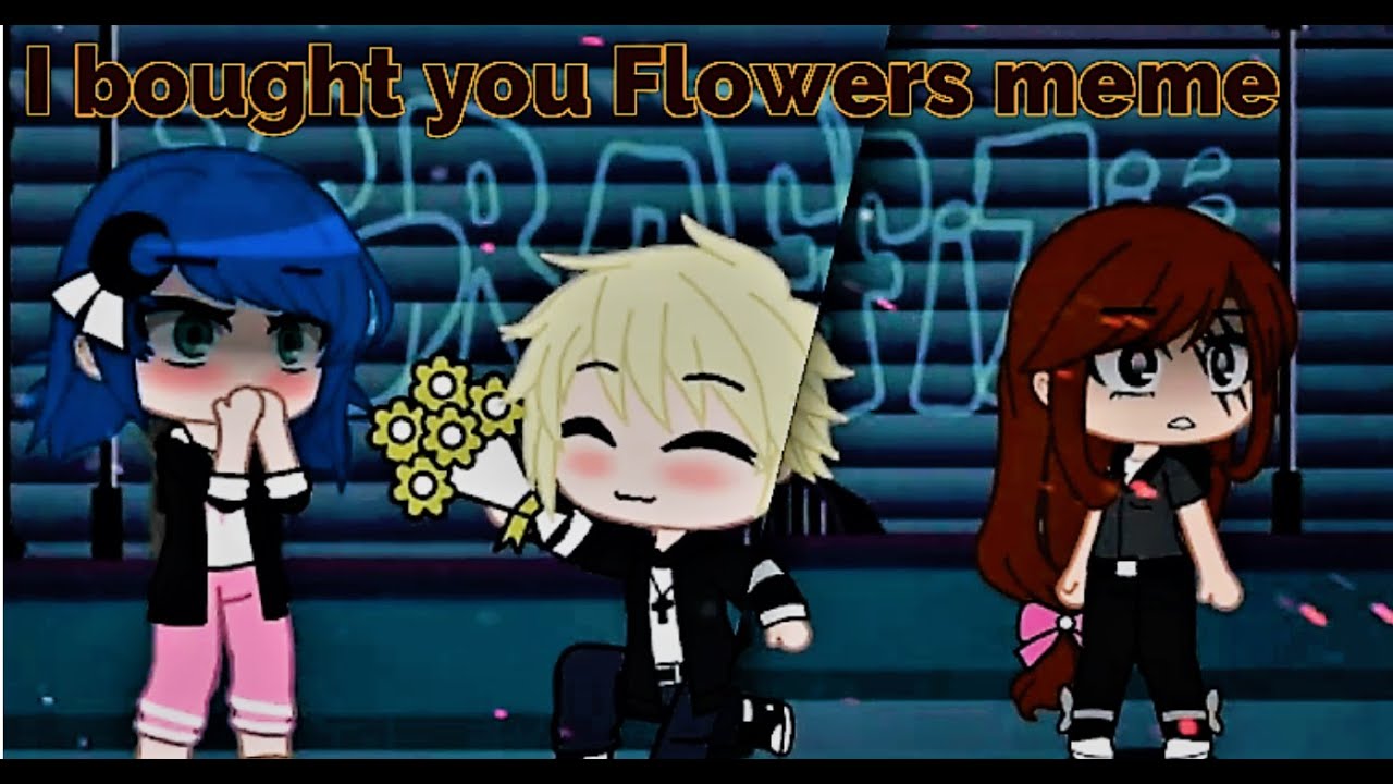 Top 6 I bought You Flowers Meme Gacha Life & Gacha Club (PART 2