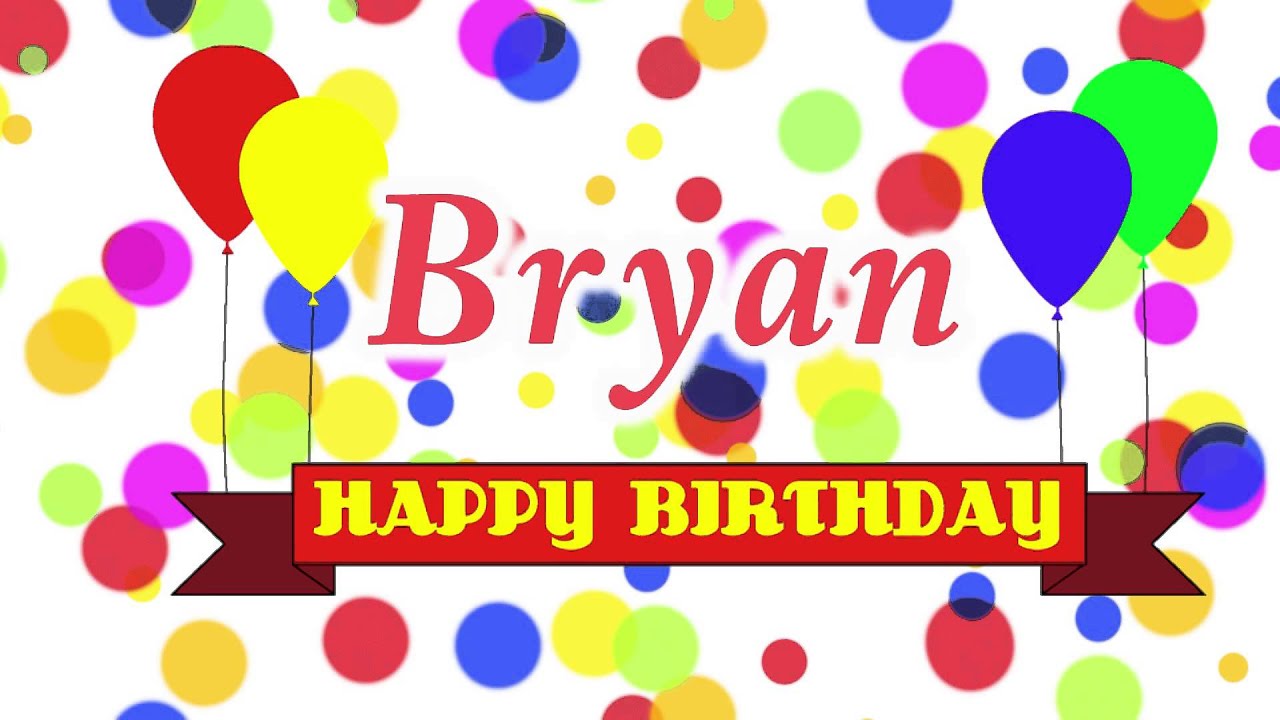 Happy Birthday Bryan Song - YouTube