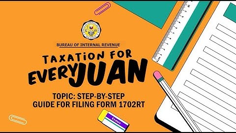 TOPIC: STEP BY STEP GUIDE FOR FILING FORM 1702RT