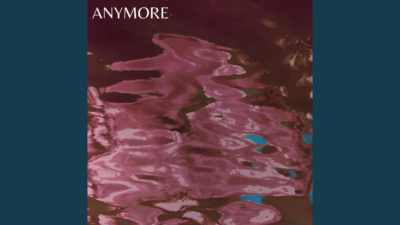 Anymore adlı videoyu YouTube'da izle Anymore adlı videoyu YouTube'da izle