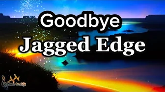 Jagged Edge - Goodbye (Lyrics) Jagged Edge - Goodbye (Lyrics)