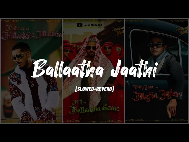 ballaatha jaathi slowed+reverb | Nj | Dabzee | TBJ | Lofi flip | Jahan Mubarak class=