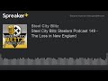 Steel City Blitz Steelers Podcast 149 - The Loss in New England
