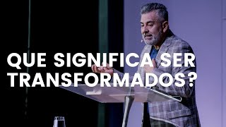 QUE SIGNIFICA SER TRANSFORMADOS?