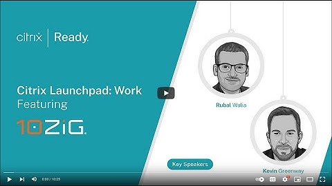 Citrix Launchpad: 10ZiG Technology #Remote #Hybrid #Office