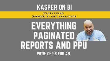 Everything Power BI paginated reports and PPU with Chris Finlan