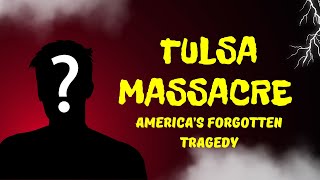 The Tulsa Massacre: America’s Forgotten Tragedy
