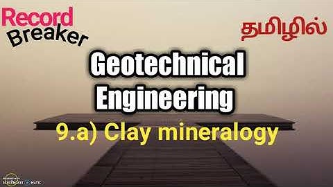Soil Mechanics -9.A(Clay mineralogy- Diffused Double Layer)in Tamil for ESE/GATE/TRB/TNPSC AE/SSC JE