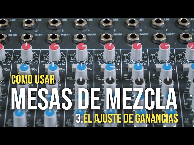 Cómo usar mesas de mezcla (3): el ajuste de ganancias 