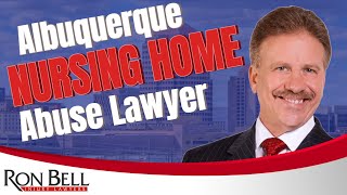 Albuquerque Nursing Home Abuse Lawyer - Ron Bell Injury Lawyers - 898-BELL
