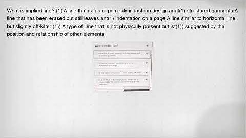 What is implied line?t(1) A line that is found primarily in fashion design andt(1) structured garmen