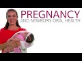 Pregnancy and Newborn Oral Health