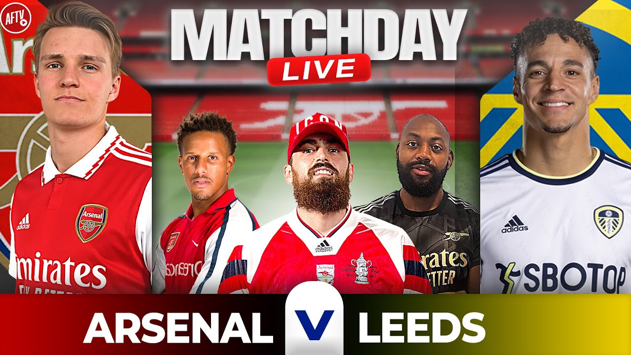 Arsenal vs Leeds Match Day Live