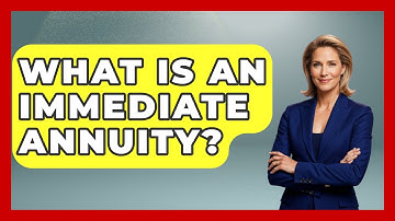 What Is An Immediate Annuity? - Ask Your Bank Teller