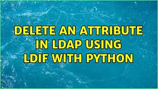 Delete an attribute in LDAP using LDIF with Python Wealth